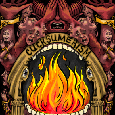 The word Cucksumerism on an arch that seems to enter hell, depicted by a bunch of fire. The arch is helled (lol sorry) by pillars and surrounded by various red demons and tortured souls, though it's hard to konw which is which.