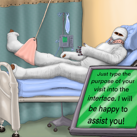 An injured person in a hospital gurney, covered completely from head to toe in bandages with their right leg in a sling hanging from the ceiling and their neck in a brace, such that they look like a mummy save for the slit for their eyes. Theres a screen on the medical widget attached to their IV that says 'Just type the purpose of your visit into the interface. I will be happy to assist you'