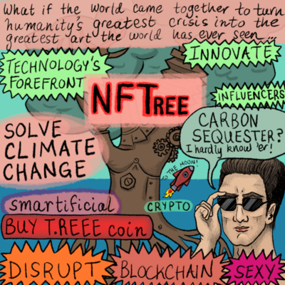 A bunch of pop up ads covering a mechanical tree, and a guy with sunglasses. The pop up ads have over the top tech copy, like NFTREEE and BUY.TREEEEE.coin. They also promise to SOLVE CLIMATE CHANGE  and INNOVATE. Also, there's CARBON SEQUESTER, I HARDLY KNOW HER