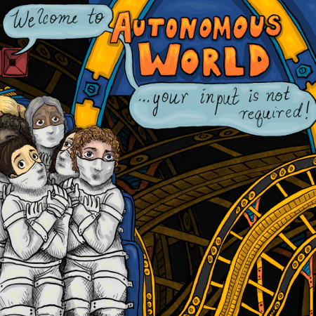 A megaphone says Welcome to Automation World ... your input is not required. There are five people bound tightly from their feed all the way up to their noses attached to a platform, and in the background there are  roller coaster tracks.